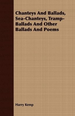 Harry Kemp - Chanteys And Ballads, Sea-Chanteys, Tramp-Ballads And Other Ballads And Poems, Häftad. Tillgänglighet: Lägg i varukorg