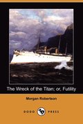 The Wreck of the Titan; Or, Futility (Dodo Press)