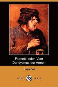 Flametti; Oder, Vom Dandysmus Der Armen (Dodo Press)