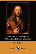 Memoirs of Journeys to Venice and the Low Countries (Dodo Press)