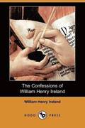 The Confessions of William Henry Ireland (Dodo Press)