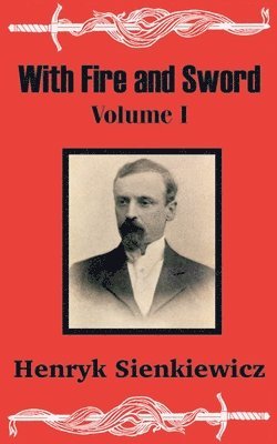 Henryk Sienkiewicz - With Fire and Sword (Volume One), Häftad