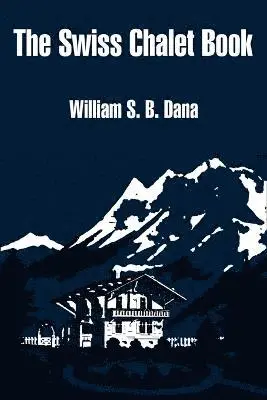 William S B Dana - Swiss Chalet Book, Häftad. Tillgänglighet: Lägg i varukorg