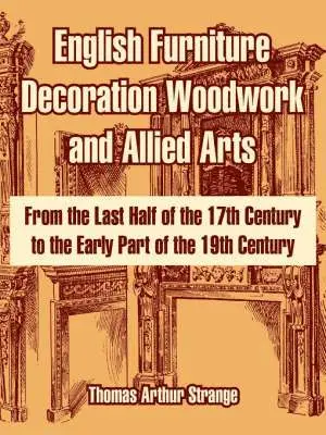 Thomas Arthur Strange - English Furniture Decoration Woodwork and Allied Arts, Häftad. Tillgänglighet: Lägg i varukorg