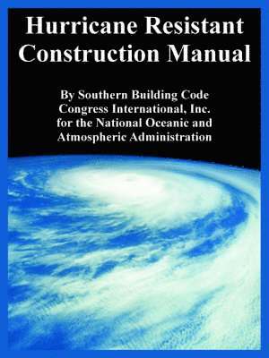Southern Building Code Congress Intl, National Oceanic and Atmospheric Admin - Hurricane Resistant Construction Manual, Häftad