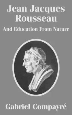 Gabriel Compayri - Jean Jacques Rousseau And Education From Nature, Häftad. Tillgänglighet: Lägg i varukorg