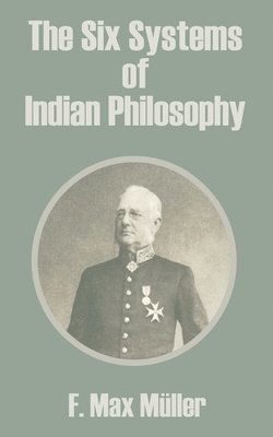 F Max Muller - Six Systems of Indian Philosophy, Häftad