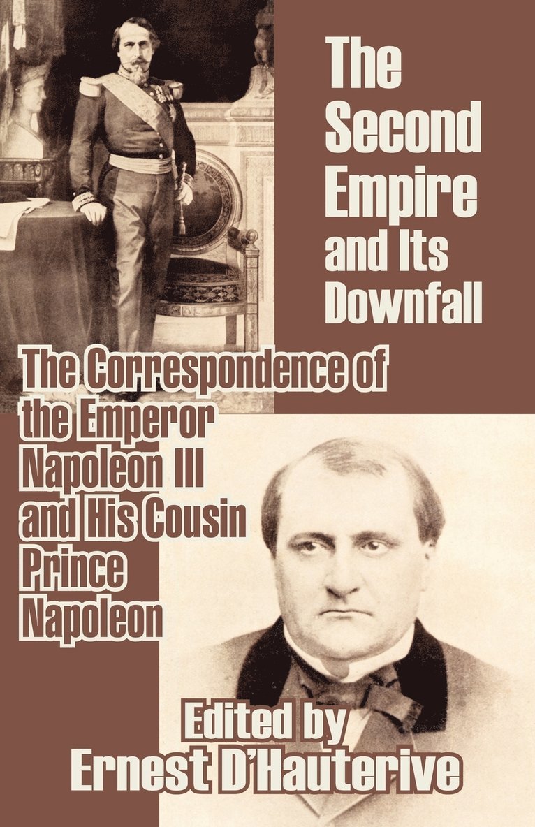 Napoleon III, Prince Napoleon, Ernest D'Hauterive - Second Empire and Its Downfall, Häftad