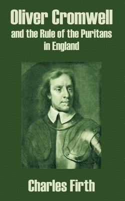 Charles Firth - Oliver Cromwell and the Rule of the Puritans in England, Häftad. Tillgänglighet: Lägg i varukorg
