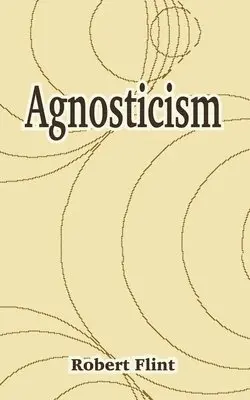 Robert Flint - Agnosticism, Häftad. Tillgänglighet: Lägg i varukorg