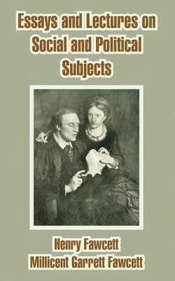 Henry Fawcett, Millicent Garrett Fawcett - Essays and Lectures on Social and Political Subjects, Häftad