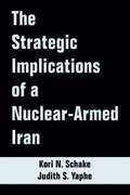 The Strategic Implications of a Nuclear-Armed Iran