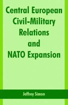 Jeffrey Simon - Central European Civil-Military Relations and NATO Expansion, Häftad. Tillgänglighet: Lägg i varukorg