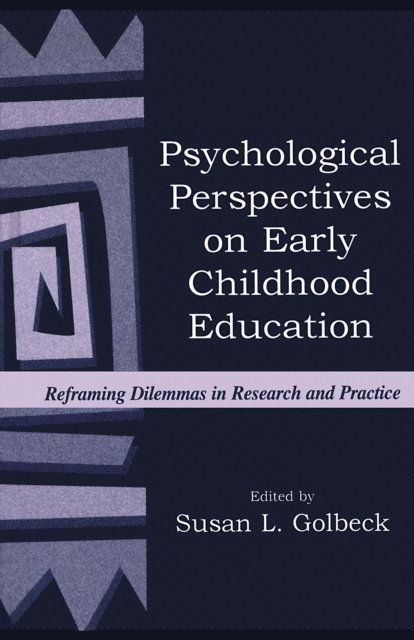 Susan L Golbeck - Psychological Perspectives on Early Childhood Education : Reframing Dilemmas in Research and Practice, E-bok