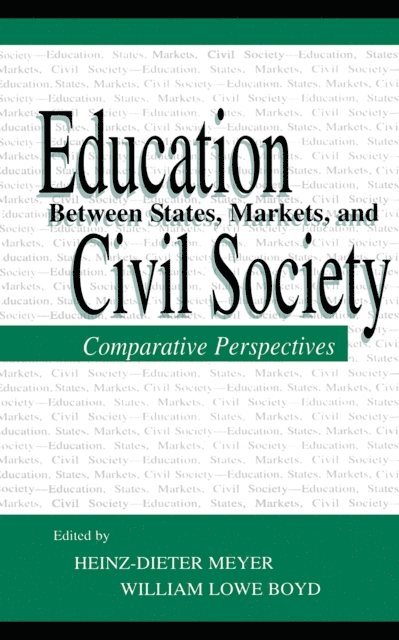 William Lowe Boyd, Heinz-Dieter Meyer - Education Between State, Markets, and Civil Society, E-bok