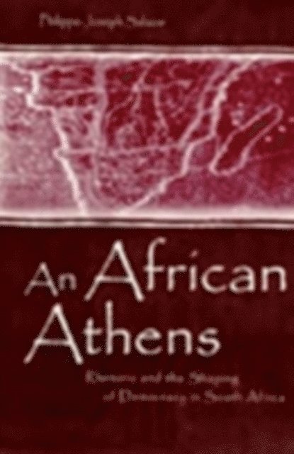 Philippe-Joseph Salazar - An African Athens : Rhetoric and the Shaping of Democracy in South Africa, E-bok