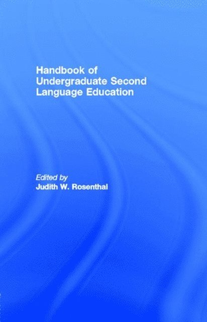Judith W Rosenthal - Handbook of Undergraduate Second Language Education, E-bok