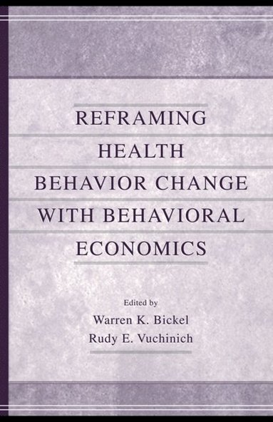 Rudy E. Vuchinich, Warren K. Bickel - Reframing Health Behavior Change With Behavioral Economics, E-bok