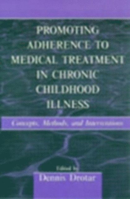 Dennis Drotar - Promoting Adherence to Medical Treatment in Chronic Childhood Illness : Concepts, Methods, and Interventions, E-bok