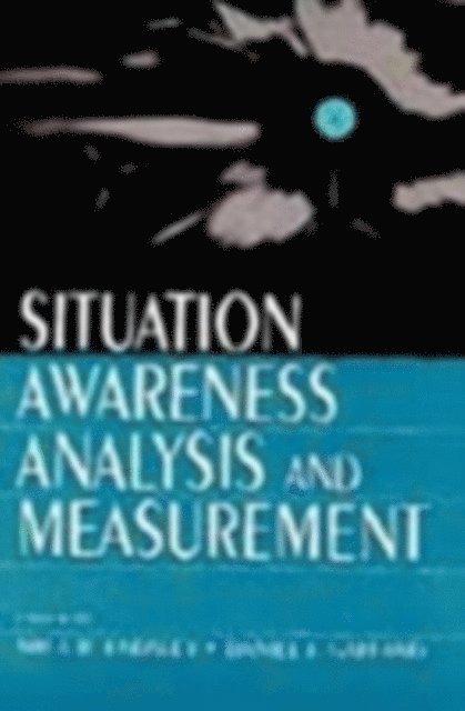 Daniel J. Garland, Mica R. Endsley - Situation Awareness Analysis and Measurement, E-bok