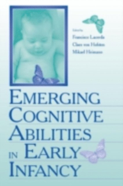 Mikael Heimann, Claes von Hofsten, Francisco Lacerda - Emerging Cognitive Abilities in Early infancy, E-bok
