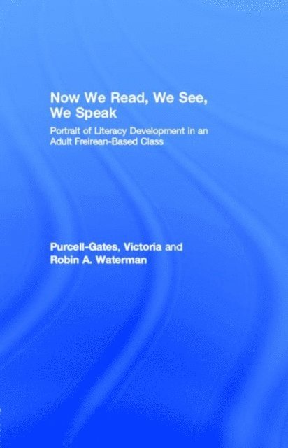 Victoria (University of British Columbia) Purcell-Gates - Now We Read, We See, We Speak : Portrait of Literacy Development in an Adult Freirean-Based Class, E-bok