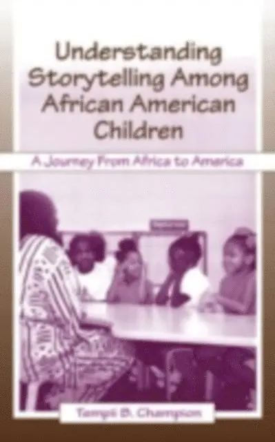 Tempii Bridgene Champion - Understanding Storytelling Among African American Children : A Journey from Africa to America, E-bok. Tillgänglighet: Tillfälligt slut