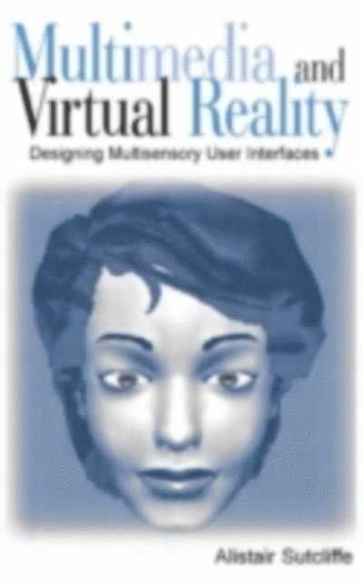 Alistair Sutcliffe - Multimedia and Virtual Reality : Designing Usable Multisensory User Interfaces, E-bok
