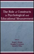 Role of Constructs in Psychological and Educational Measurement