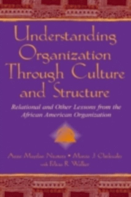 Felicia R. Walker, Marcia J. Clinkscales, Anne Maydan Nicotera - Understanding Organization Through Culture and Structure, E-bok