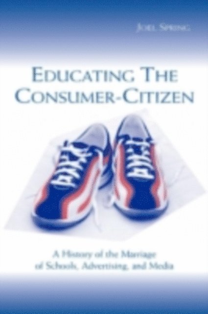 Joel Spring - Educating the Consumer-citizen, E-bok