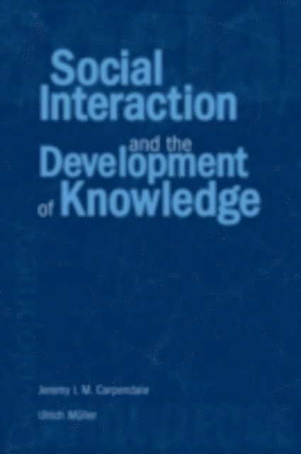 Ulrich Muller, Jeremy I. M. Carpendale - Social Interaction and the Development of Knowledge, E-bok