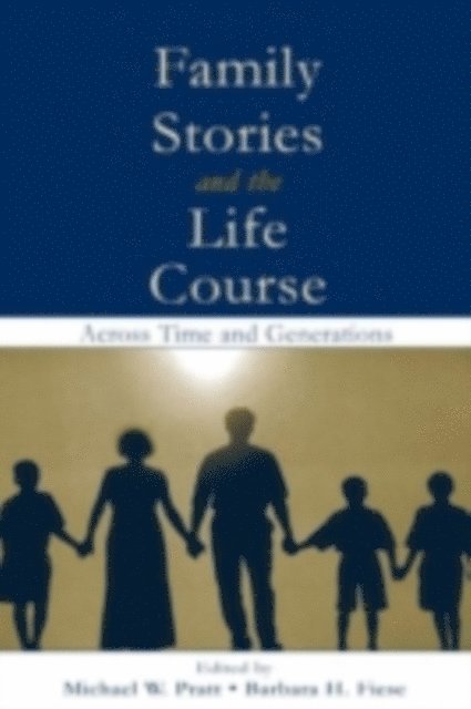 Michael W Pratt, Barbara H Fiese - Family Stories and the Life Course : Across Time and Generations, E-bok