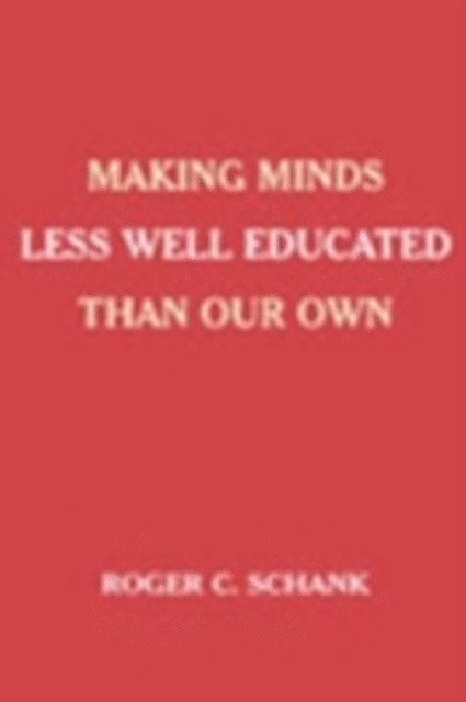 Roger C. Schank - Making Minds Less Well Educated Than Our Own, E-bok