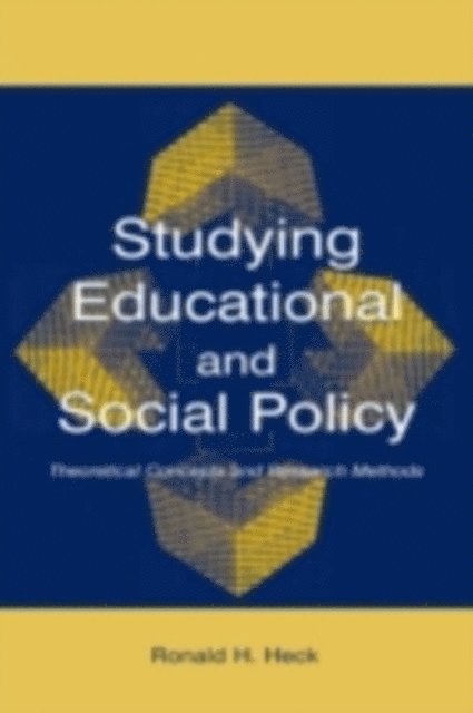 Ronald H Heck - Studying Educational and Social Policy : Theoretical Concepts and Research Methods, E-bok