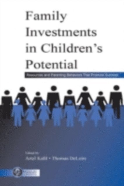 Ariel Kalil, Thomas C DeLeire - Family Investments in Children's Potential : Resources and Parenting Behaviors That Promote Success, E-bok