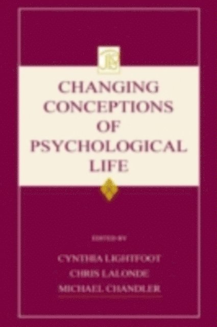 Christopher A LaLonde, Cynthia Lightfoot, Michael J Chandler - Changing Conceptions of Psychological Life, E-bok