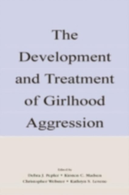 Kathryn S. Levene, Christopher D. Webster, Kirsten C. Madsen, Debra J. Pepler - Development and Treatment of Girlhood Aggression, E-bok