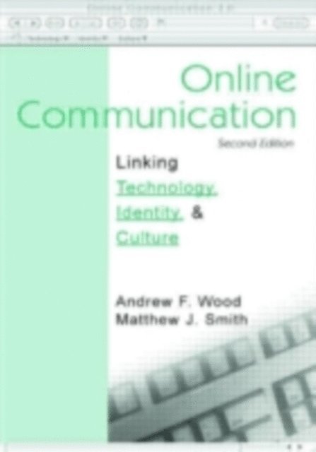 Andrew F Wood, Matthew J Smith - Online Communication : Linking Technology, Identity, and Culture, E-bok