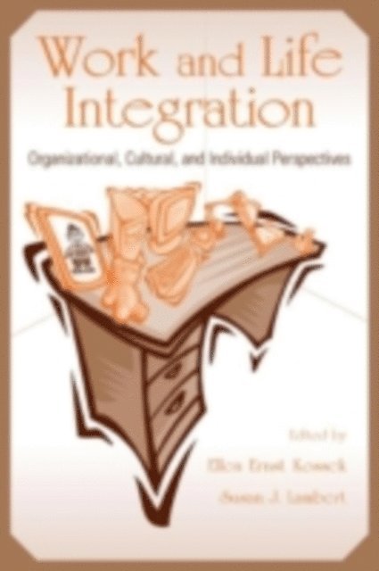 Susan J Lambert, Ellen Ernst Kossek - Work and Life Integration : Organizational, Cultural, and Individual Perspectives, E-bok