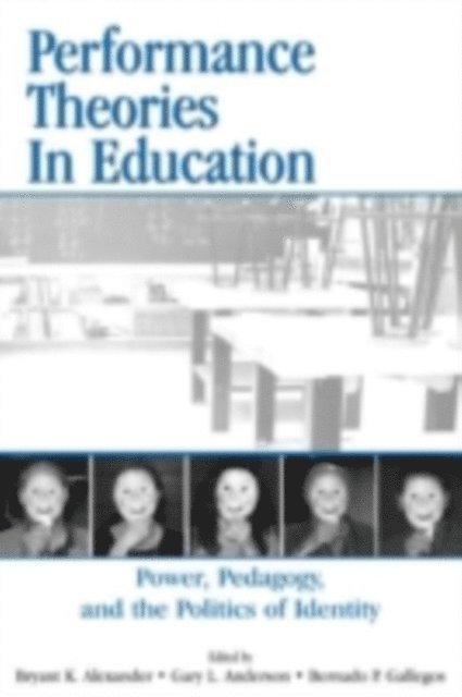 Gary L Anderson, Bernardo P Gallegos, Bryant Keith Alexander - Performance Theories in Education : Power, Pedagogy, and the Politics of Identity, E-bok