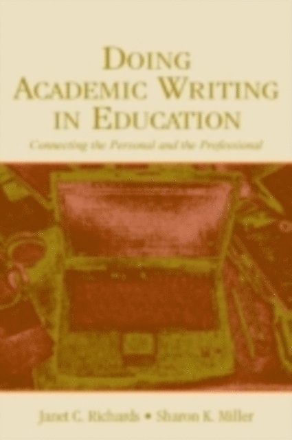 Janet C Richards, Sharon K Miller - Doing Academic Writing in Education : Connecting the Personal and the Professional, E-bok