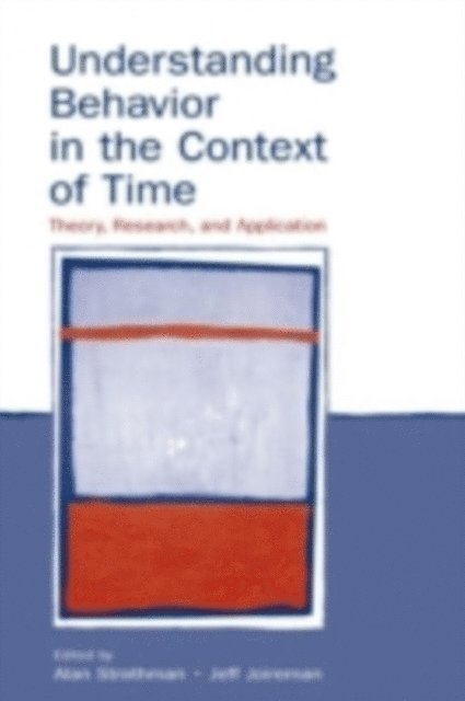 Alan Strathman, Jeff Joireman - Understanding Behavior in the Context of Time : Theory, Research, and Application, E-bok. Tillgänglighet: Tillfälligt slut