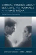 Critical Thinking About Sex, Love, and Romance in the Mass Media