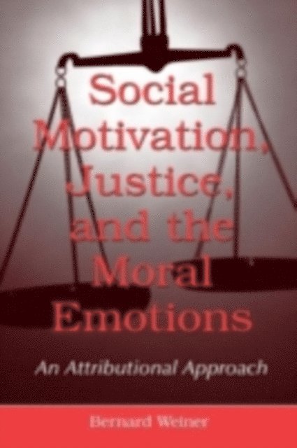 Bernard Weiner - Social Motivation, Justice, and the Moral Emotions : An Attributional Approach, E-bok