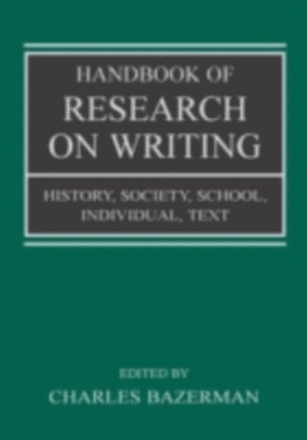 Charles Bazerman - Handbook of Research on Writing : History, Society, School, Individual, Text, E-bok