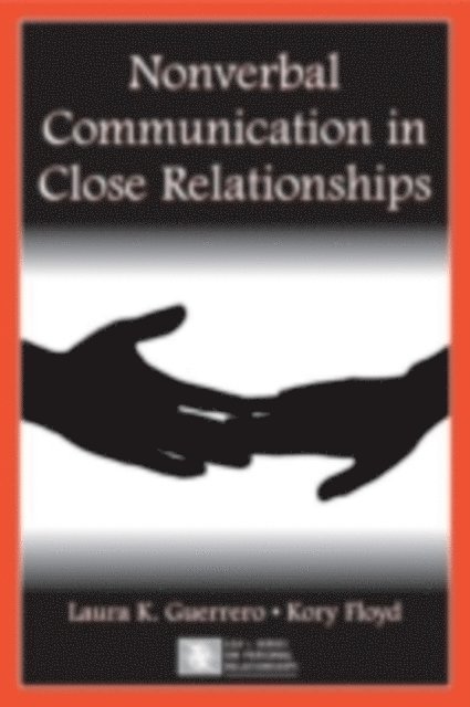 Kory Floyd, Laura K. Guerrero - Nonverbal Communication in Close Relationships, E-bok
