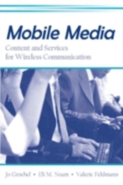 Valerie Feldmann, Eli M. Noam, Jo Groebel - Mobile Media, E-bok