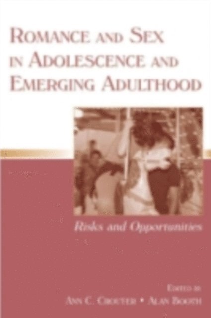Ann C Crouter, Alan Booth - Romance and Sex in Adolescence and Emerging Adulthood : Risks and Opportunities, E-bok