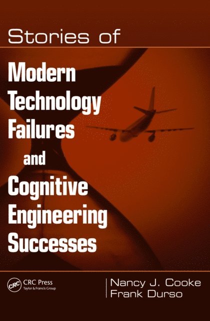 Frank Durso, Nancy J. Cooke - Stories of Modern Technology Failures and Cognitive Engineering Successes, E-bok